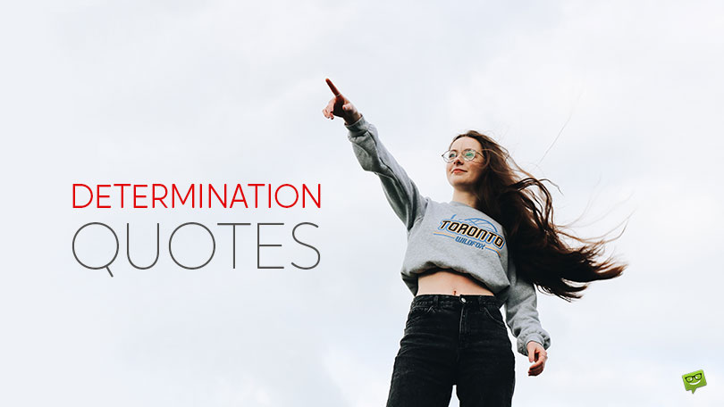 100 Determination Quotes About the Confidence It Takes to Take the Next Step