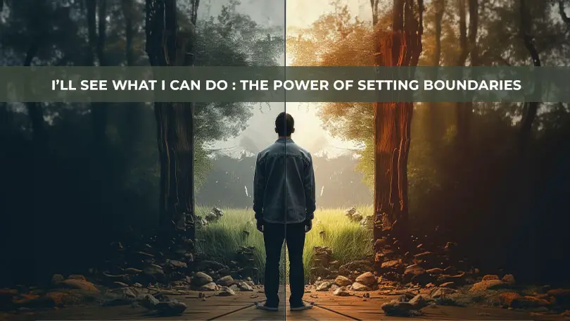I Will See What I Can Do : The Power of Setting Boundaries